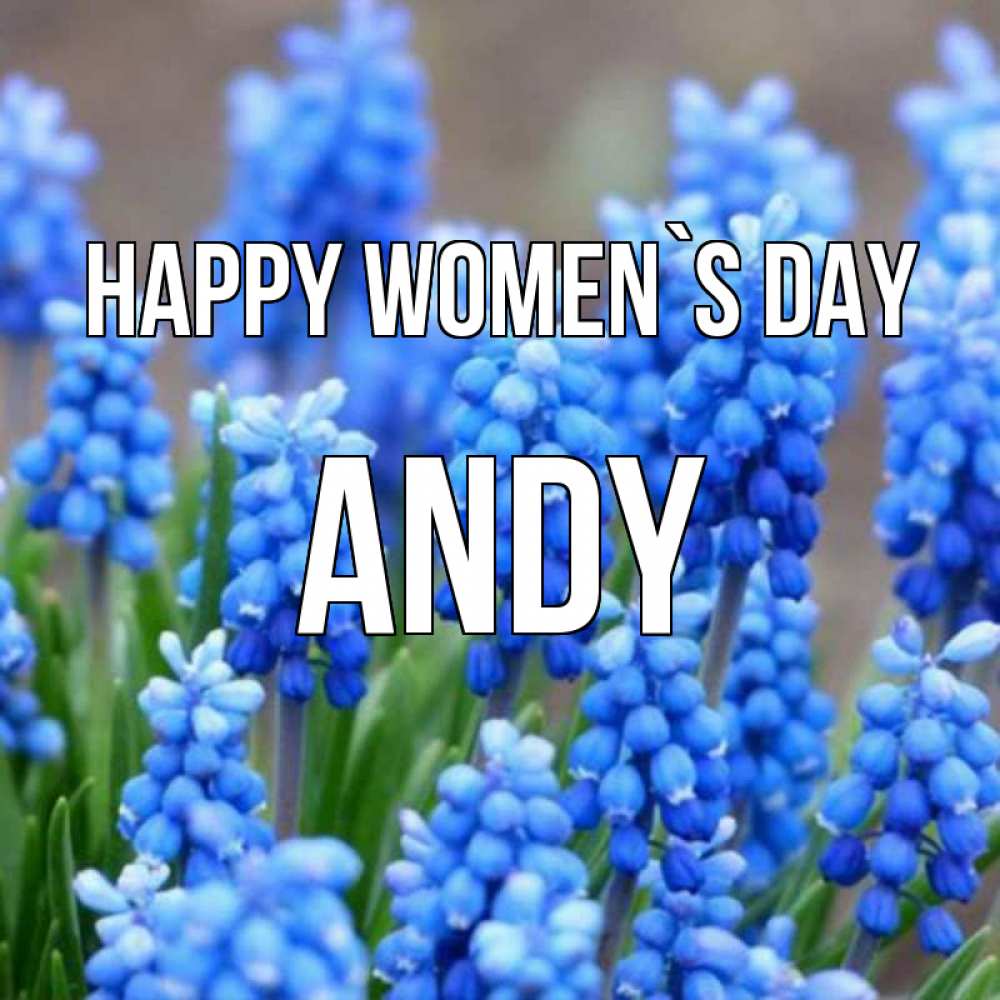 Greetings card с именем, Andy happy women`s day Поздравительная открытка для женщин с цветами на праздничную дату Greetings with text for free download 